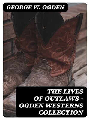 cover image of The Lives of Outlaws--Ogden Westerns Collection